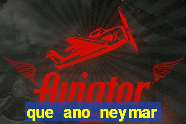 que ano neymar saiu do santos